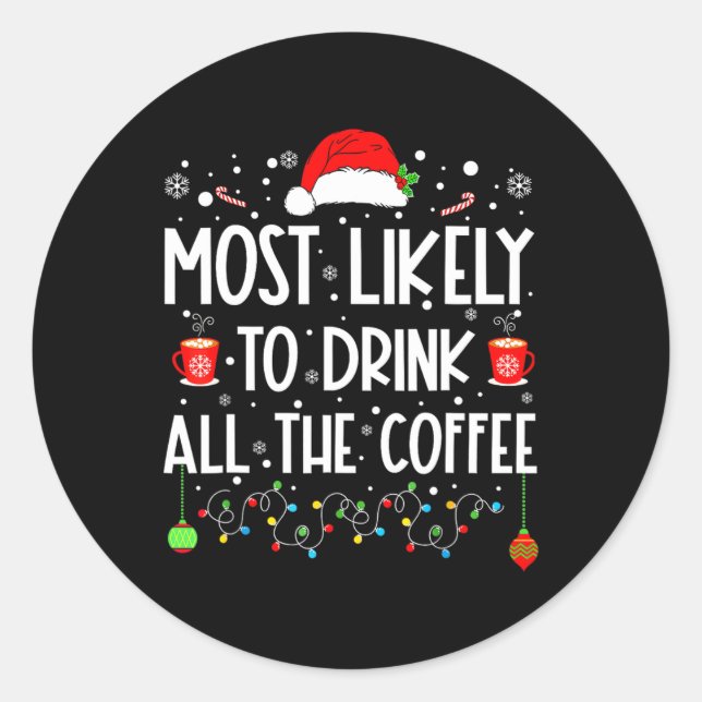 Most Likely To Drink All Coffee Funny Family Chris Classic Round Sticker (Front)