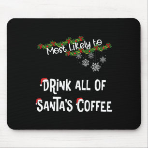Most Likely To Drink All Of Santa’s Coffee Matchin Mouse Pad