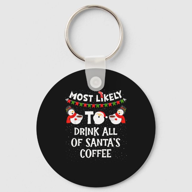 Most Likely To Drink All Of Santas Coffee Snowman  Keychain (Front)