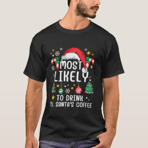 Most Likely To Drink All Santa s Coffee Family Xma T-Shirt