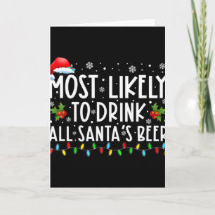 Most Likely To Drink All Santas Beer Drinking T Sh Card