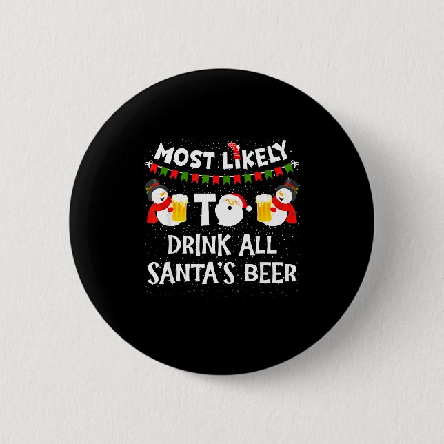 Most Likely To Drink All Santas Beer Funny Christm 2 Inch Round Button (Front)