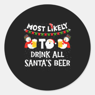 Most Likely To Drink All Santas Beer Funny Christm Classic Round Sticker
