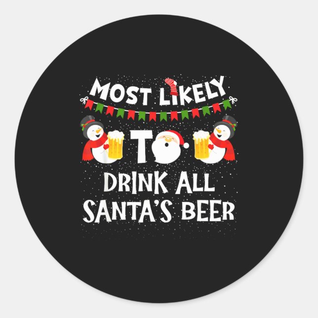 Most Likely To Drink All Santas Beer Funny Christm Classic Round Sticker (Front)