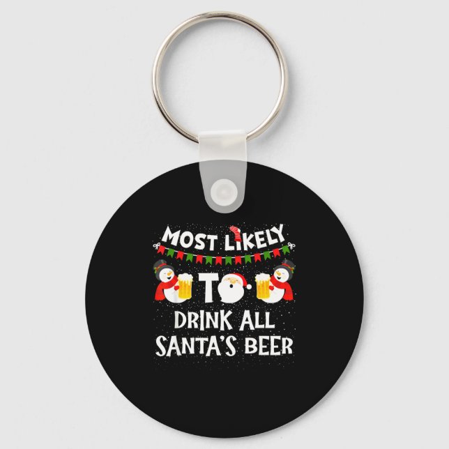 Most Likely To Drink All Santas Beer Funny Christm Keychain (Front)