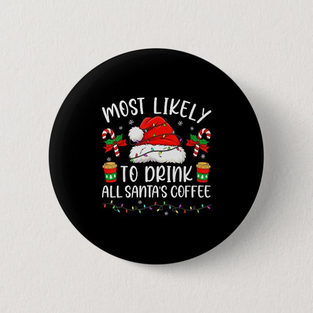 Most Likely To Drink All Santa's Coffee Christmas  2 Inch Round Button (Front)
