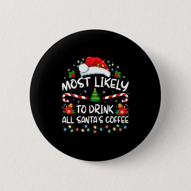 Most Likely To Drink All Santa's Coffee Christmas  2 Inch Round Button (Front)