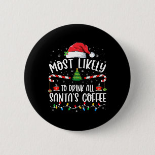 Most Likely To Drink All Santa's Coffee Christmas 2 Inch Round Button