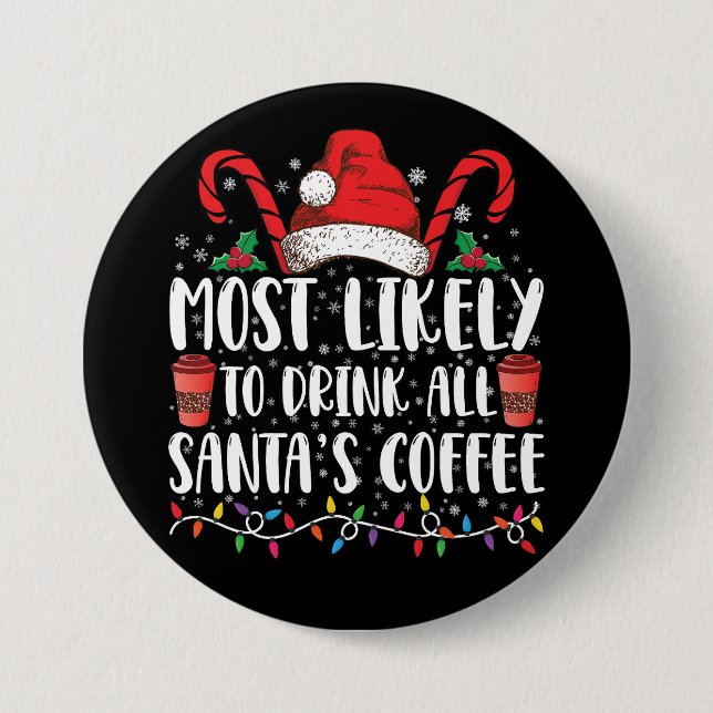 Most Likely To Drink All Santa's Coffee Christmas 3 Inch Round Button (Front)