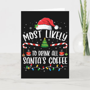Most Likely To Drink All Santa's Coffee Christmas Card