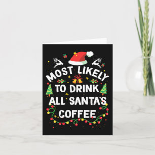 Most Likely To Drink All Santa's Coffee Christmas Card