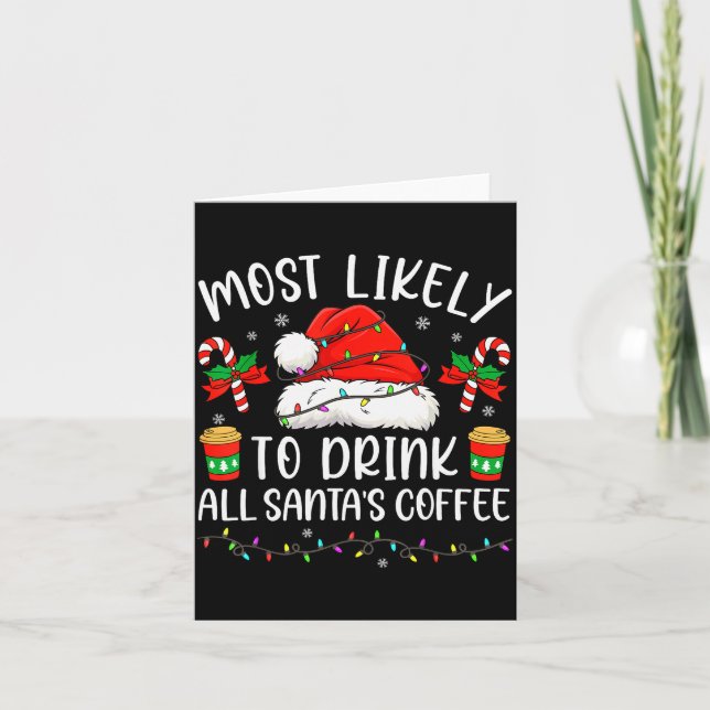 Most Likely To Drink All Santa's Coffee Christmas  Card (Front)
