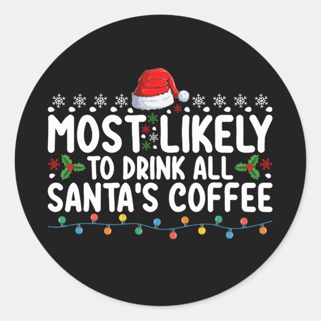 Most Likely To Drink All Santa's Coffee Christmas Classic Round Sticker (Front)