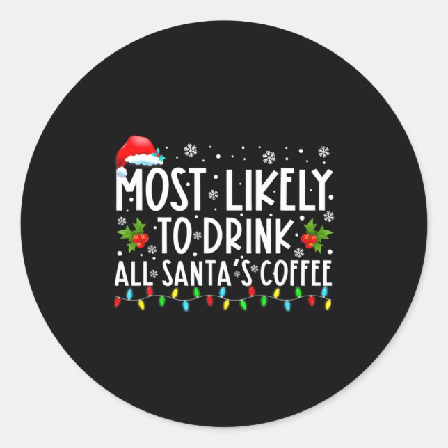 Most Likely To Drink All Santas Coffee Christmas  Classic Round Sticker (Front)