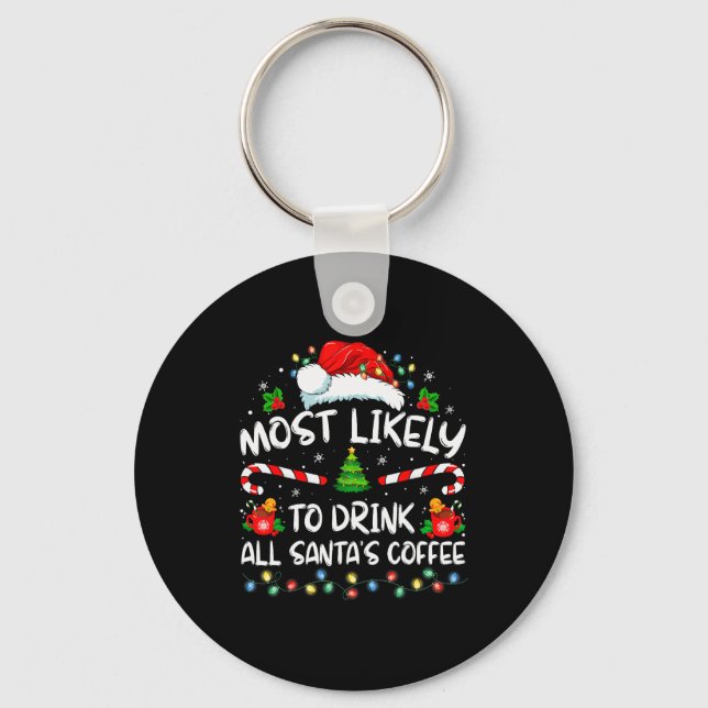 Most Likely To Drink All Santa's Coffee Christmas  Keychain (Front)