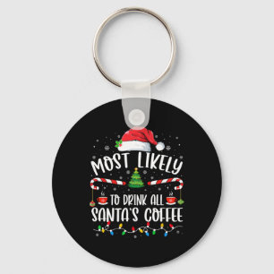 Most Likely To Drink All Santa's Coffee Christmas Keychain