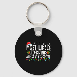 Most Likely To Drink All Santas Coffee Christmas Keychain