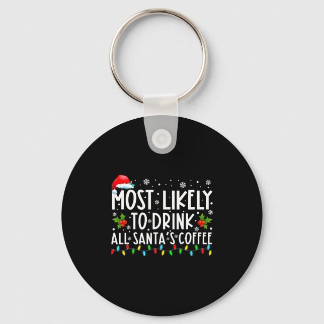 Most Likely To Drink All Santas Coffee Christmas  Keychain (Front)