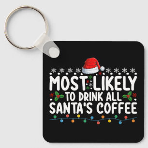 Most Likely To Drink All Santa's Coffee Christmas Keychain