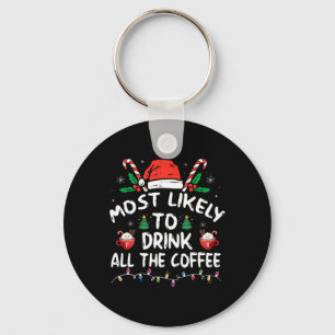 Most Likely To Drink All Santa's Coffee Christmas Keychain