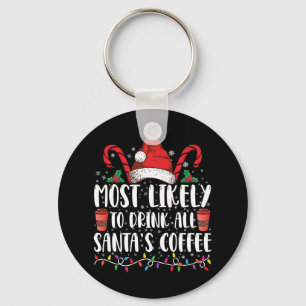 Most Likely To Drink All Santa's Coffee Christmas Keychain