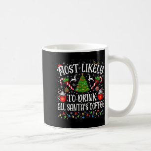 Most Likely To Drink All Santas Coffee Christmas M Mug