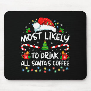 Most Likely To Drink All Santa's Coffee Christmas  Mouse Pad