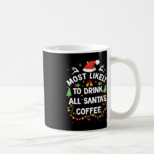 Most Likely To Drink All Santa's Coffee Christmas  Mug