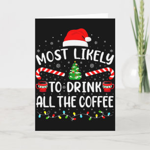 Most Likely To Drink All Santas Coffee Family Matc Card