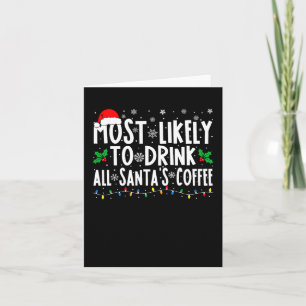 Most Likely To Drink All Santa's Coffee Matching C Card