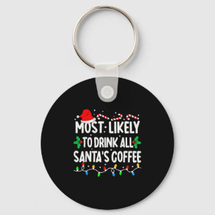 Most Likely To Drink All Santa's Coffee Matching C Keychain