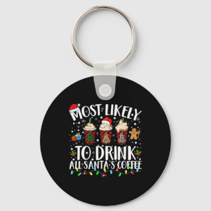 Most Likely To Drink All Santa's Coffee Matching C Keychain