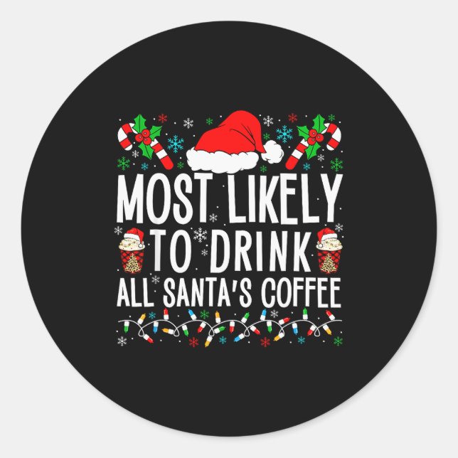 Most Likely To Drink All Santa's Coffee Matching F Classic Round Sticker (Front)