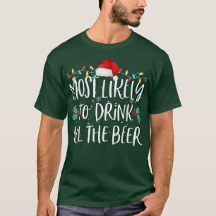 Most Likely To Drink All The Beer Funny Family Chr T-Shirt