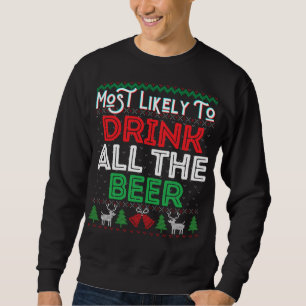 Most Likely To Drink All The Beer Funny Ugly Xmas  Sweatshirt