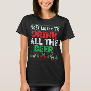Most Likely To Drink All The Beer Funny Ugly Xmas T-Shirt