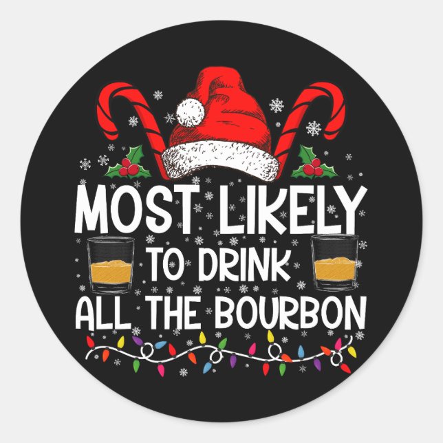 Most Likely To Drink All The Bourbon Christmas Classic Round Sticker (Front)