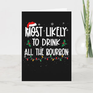 Most Likely To Drink All The Bourbon Christmas Dri Card