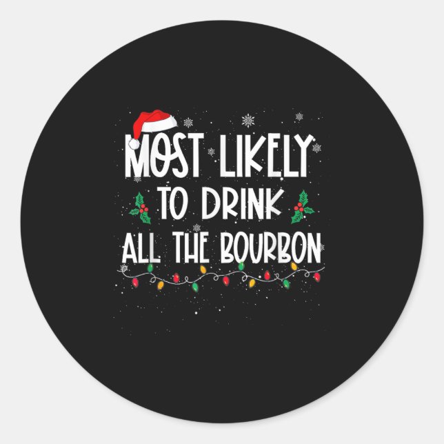 Most Likely To Drink All The Bourbon Christmas Dri Classic Round Sticker (Front)