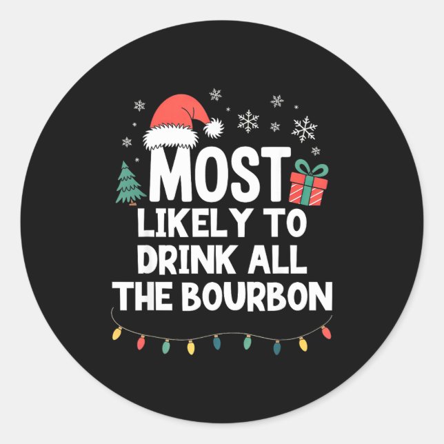 Most Likely To Drink All The Bourbon Christmas Fun Classic Round Sticker (Front)