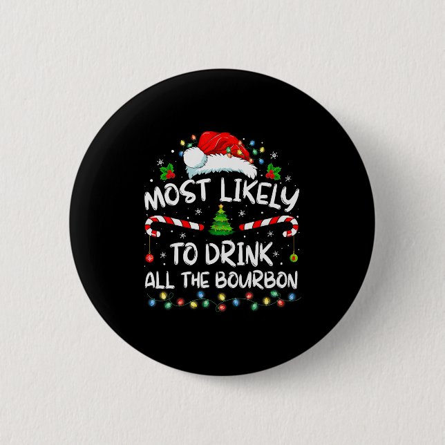 Most Likely To Drink All The Bourbon Funny Christm 2 Inch Round Button (Front)