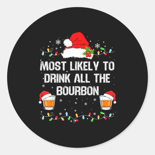Most Likely To Drink All The Bourbon Funny Christm Classic Round Sticker (Front)