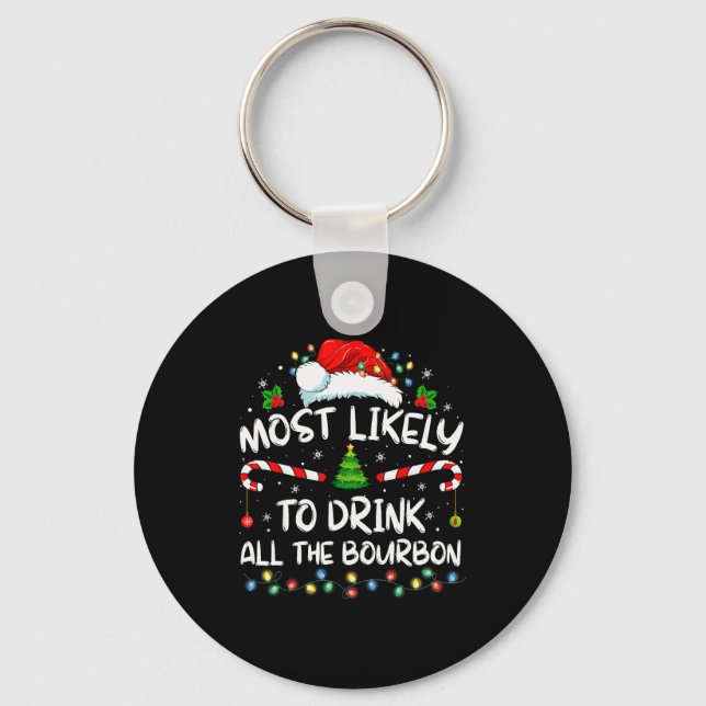 Most Likely To Drink All The Bourbon Funny Christm Keychain (Front)