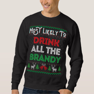 Most Likely To Drink All The Brandy Funny Ugly Xma Sweatshirt