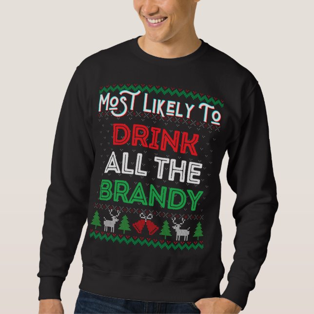 Most Likely To Drink All The Brandy Funny Ugly Xma Sweatshirt (Front)