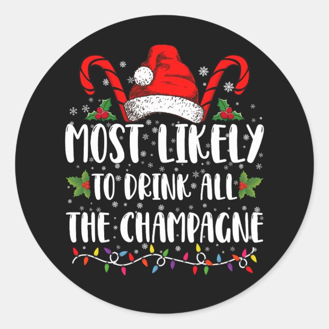 Most Likely To Drink All The Champagne Xmas Drink Classic Round Sticker (Front)