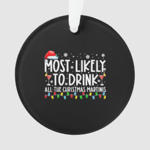 Most Likely To Drink All The Christmas Martinis Ornament