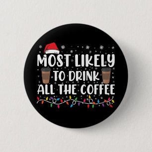 Most Likely To Drink All The Coffee Christmas 2 Inch Round Button