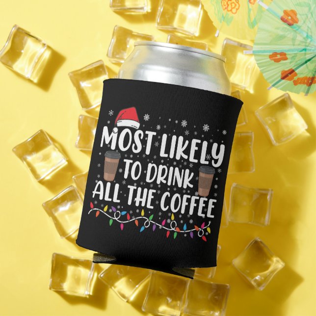 Most Likely To Drink All The Coffee Christmas  Can Cooler (In Situ Summer)