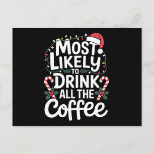 Most Likely To Drink All The Coffee Christmas Xmas Holiday Postcard